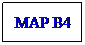 Text Box: MAP B4
