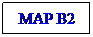Text Box: MAP B2
